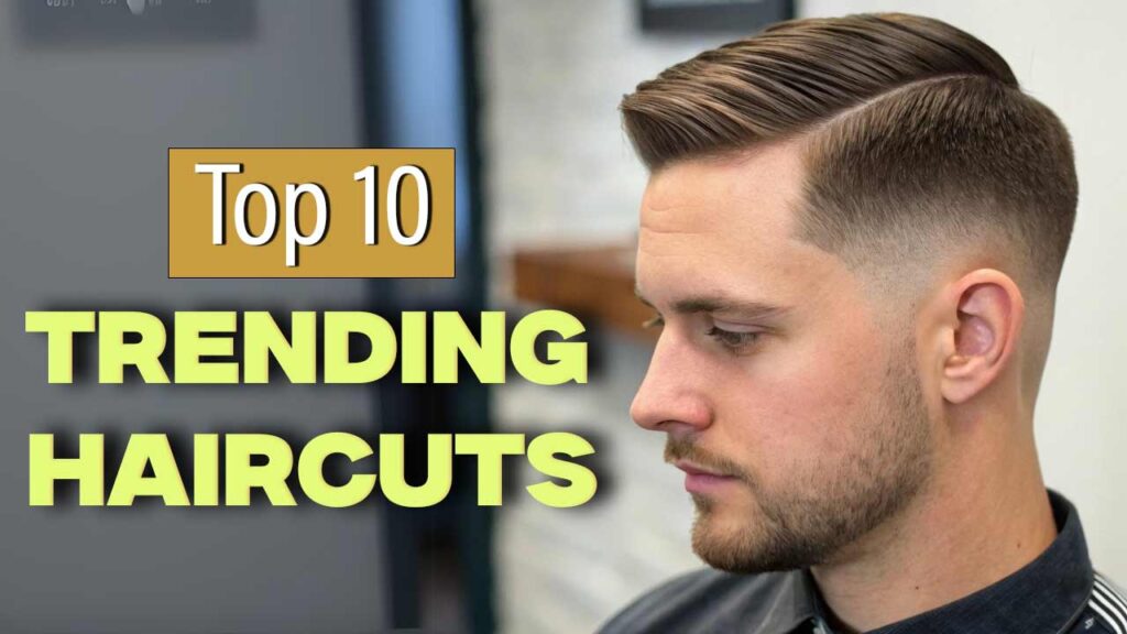 Top 10 Trending Haircuts for Men in 2025 You Need to Try Now