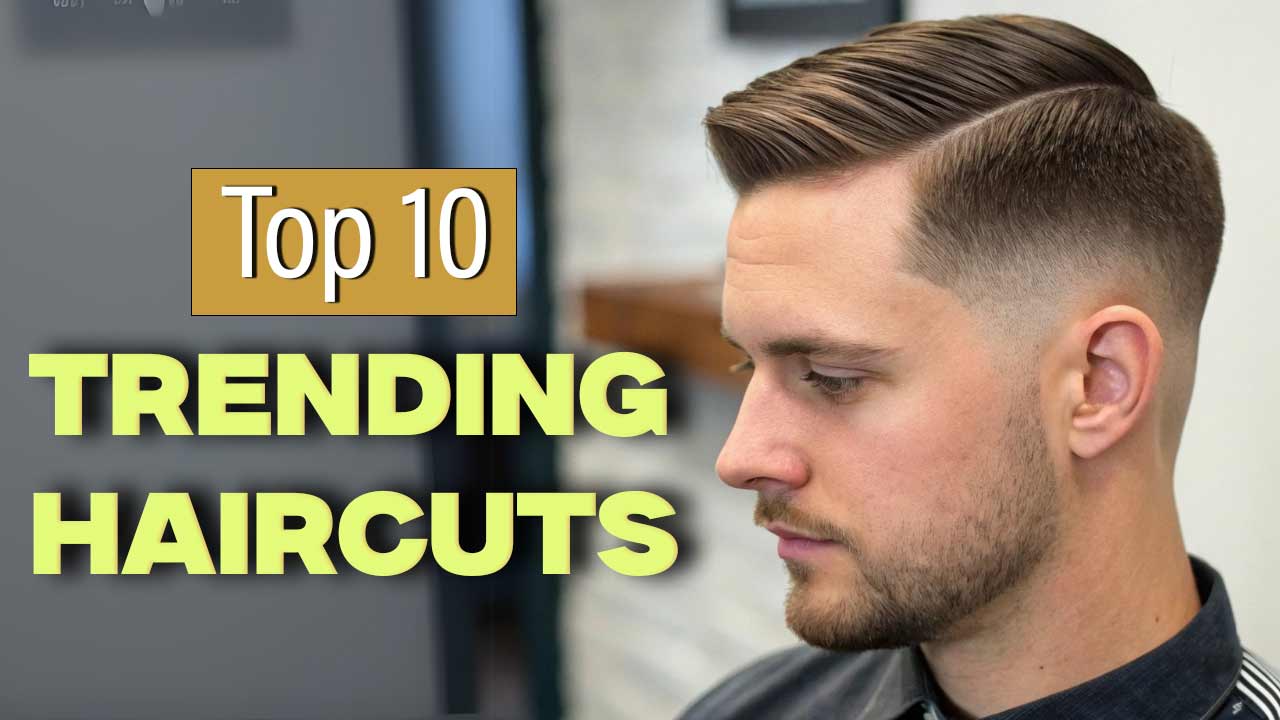 Top 10 Trending Haircuts for Men in 2025 You Need to Try Now