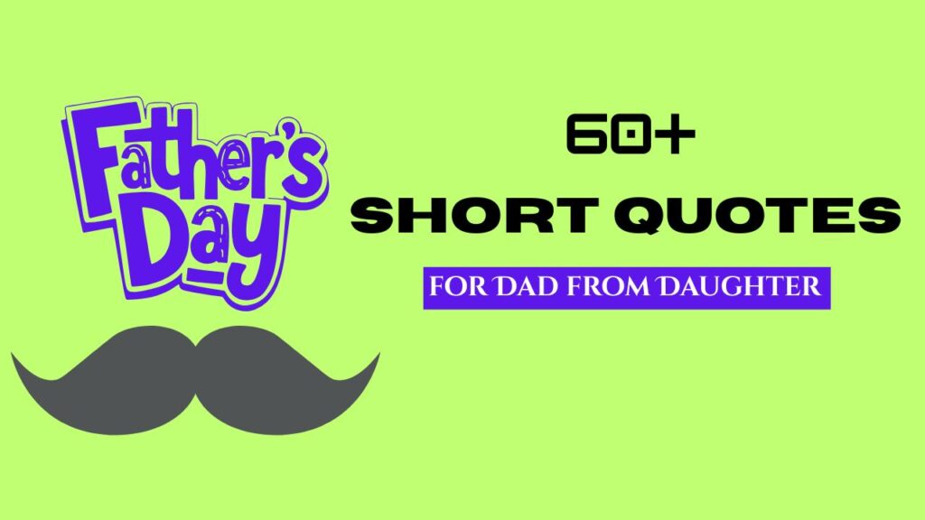 60+ Heartfelt Short Quotes for Dad from Daughter – Celebrate Father’s Love with Words