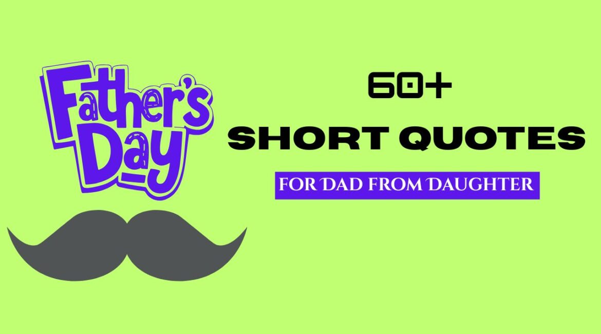 60+ Heartfelt Short Quotes for Dad from Daughter – Celebrate Father’s Love with Words