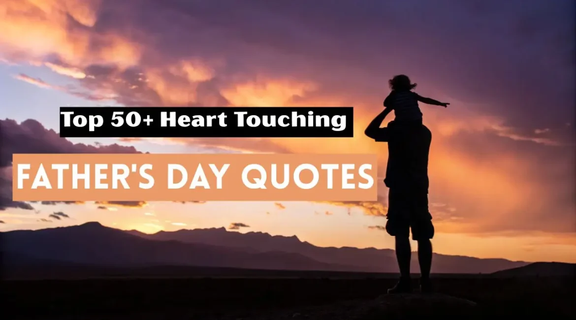 Top 50+ Heart Touching Happy Father's Day Quotes - Share Love & Gratitude in 2025